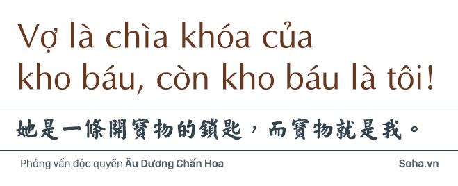 Âu Dương Chấn Hoa trả lời độc quyền báo Việt Nam: 20 năm không con cái, hạnh phúc viên mãn bên vợ tỷ phú - Ảnh 6.