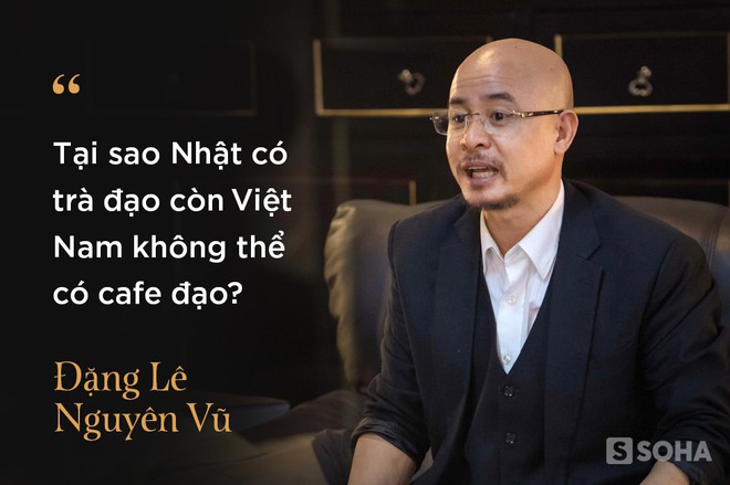 4 giờ cafe với ông Đặng Lê Nguyên Vũ: Cuộc trò chuyện đầy những bất ngờ 9