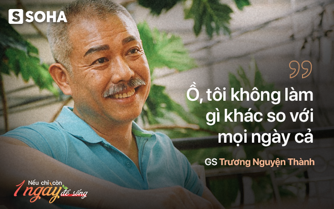 Giáo sư quần đùi: Nếu lỡ ngày mai bác sĩ bảo với tôi: Thành, mầy chỉ có thể sống được 24 tiếng nữa, thì... - Ảnh 1.