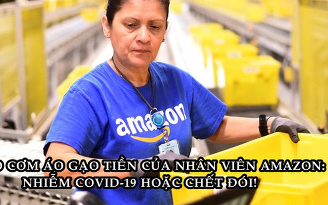 Hiện thực tàn khốc tại Amazon: Đi làm có thể nhiễm Covid-19 hoặc ở nhà và chết đói! - Ảnh 1.