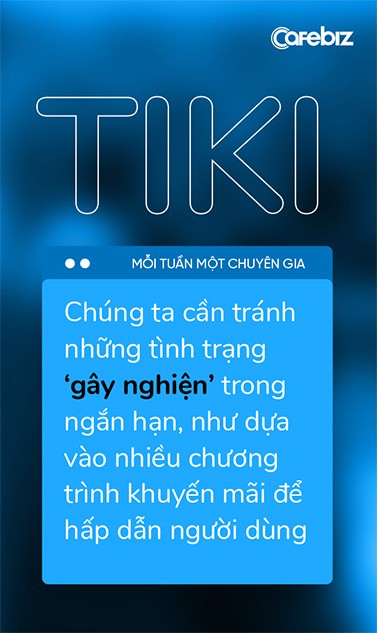 Phó TGĐ Tiki: Nếu chỉ dùng tiền và dựa vào tiền để đánh chiếm thị trường, điều đó rất dễ ‘gây nghiện’! - Ảnh 9.