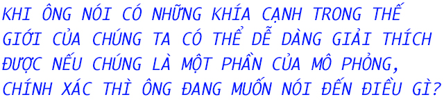 Thế giới mà chúng ta đang sống có thật, hay nó chỉ là một trò chơi mô phỏng? - Ảnh 4.