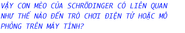 Thế giới mà chúng ta đang sống có thật, hay nó chỉ là một trò chơi mô phỏng? - Ảnh 6.