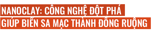 Đất sét nano: Công nghệ đột phá có thể biến sa mạc thành đồng ruộng trong 7 tiếng đồng hồ - Ảnh 5.