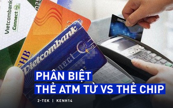 Thẻ từ ATM sẽ bị xóa sổ và được thay thế bằng thẻ chip, chúng khác nhau như thế nào? - Ảnh 1.