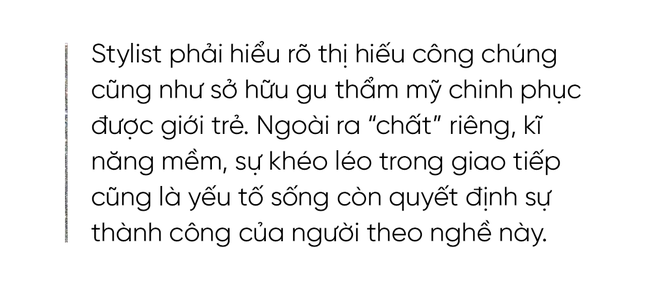 Tâm sự nghề Stylist: Vào nghề bằng lối nhỏ, mỹ miều sang chảnh lắm nhưng mấy ai biết những mối lo toan, rủi ro nghề nghiệp và sự cạnh tranh khốc liệt ngầm - Ảnh 6.