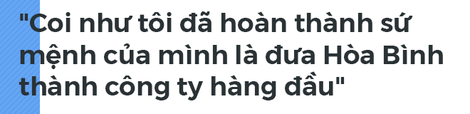 Cuộc truyền ngôi và niềm tin của Chủ tịch Tập đoàn Xây dựng Hòa Bình: Nhà thầu Việt Nam sẽ thay thế Trung Quốc! - Ảnh 11.