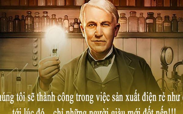 “Chúng tôi sẽ sản xuất được điện rẻ như cho, chỉ có người giàu mới thắp nến”: Câu chuyện kinh điển về tầm nhìn của nhà phát minh vĩ đại Edison và bài học người muốn làm giàu phải biết - Ảnh 1.