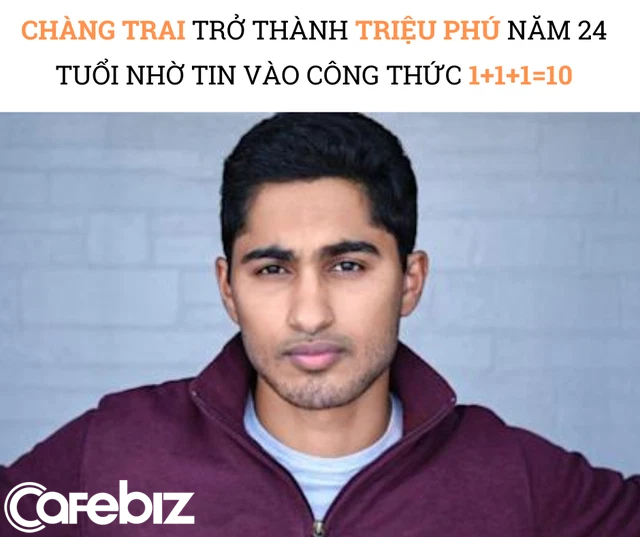 Chàng trai trở thành triệu phú năm 24 tuổi nhờ tin vào công thức toán học khó hiểu 1+1+1=10 - Ảnh 2.