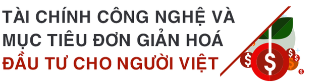 CEO chứng khoán nghìn tỷ trẻ nhất Việt Nam: Mượn sổ tiết kiệm của mẹ đầu tư chứng khoán thua lỗ đến hành trình kiếm 1 triệu USD đầu tiên - Ảnh 12.