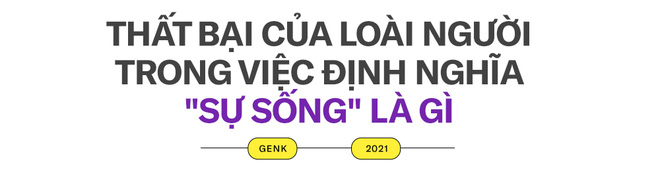 Mọi cuốn từ điển của loài người đều đang định nghĩa sai: Sự sống rốt cuộc là gì? - Ảnh 2.