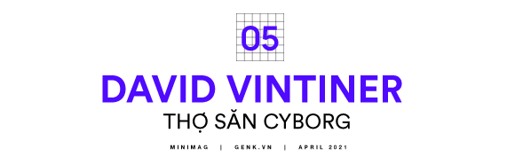 David Vintiner: Thợ săn cyborg và một thế giới khi con người giao thoa với máy móc - Ảnh 14.