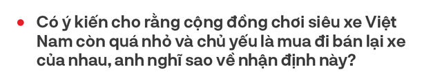 Từ bán Swift lãi 2 triệu tới Phantom, doanh nhân 8x Hà Nội hé lộ cách bán xe khủng cho nhà giàu Việt và góc khuất bán siêu xe tại Việt Nam - Ảnh 19.