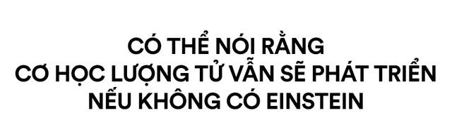 Thế giới sẽ thay đổi như thế nào nếu không có Einstein? - Ảnh 12.