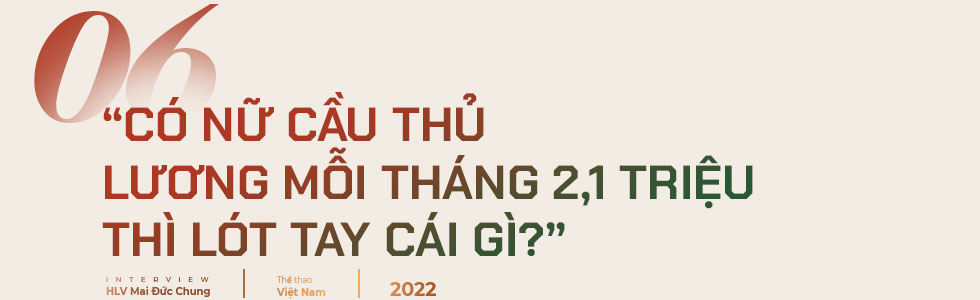 HLV Mai Đức Chung: Nữ cầu thủ lương tháng 2,1 triệu thì lót tay cái gì? - Ảnh 16.