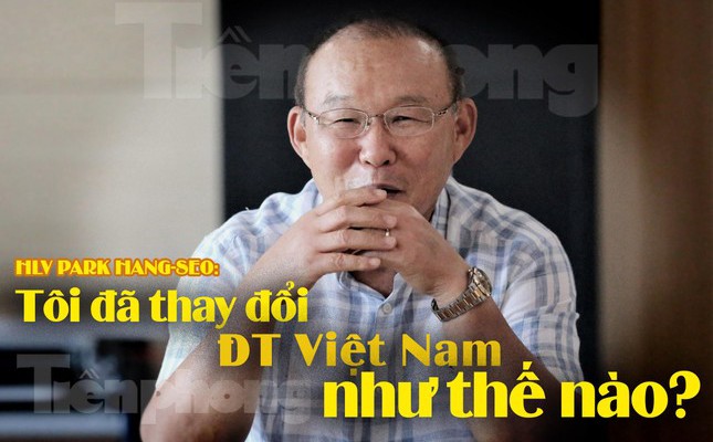 HLV Park Hang-seo lần đầu tiết lộ về cuộc cách mạng ở ĐT Việt Nam