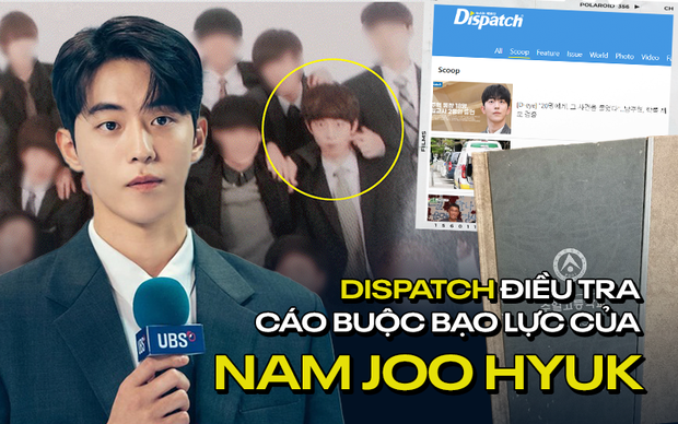 Độc quyền từ Dispatch về 5 cáo buộc tài tử Nam Joo Hyuk bạo lực học đường: 20 bạn học và giáo viên đứng ra làm chứng! - Ảnh 1.