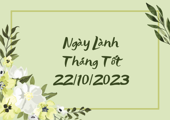 Xem ngày lành tháng tốt 22/10/2023: Tuy không quá thuận lợi nhưng vẫn có thể tiến hành các việc nhỏ - Ảnh 1.