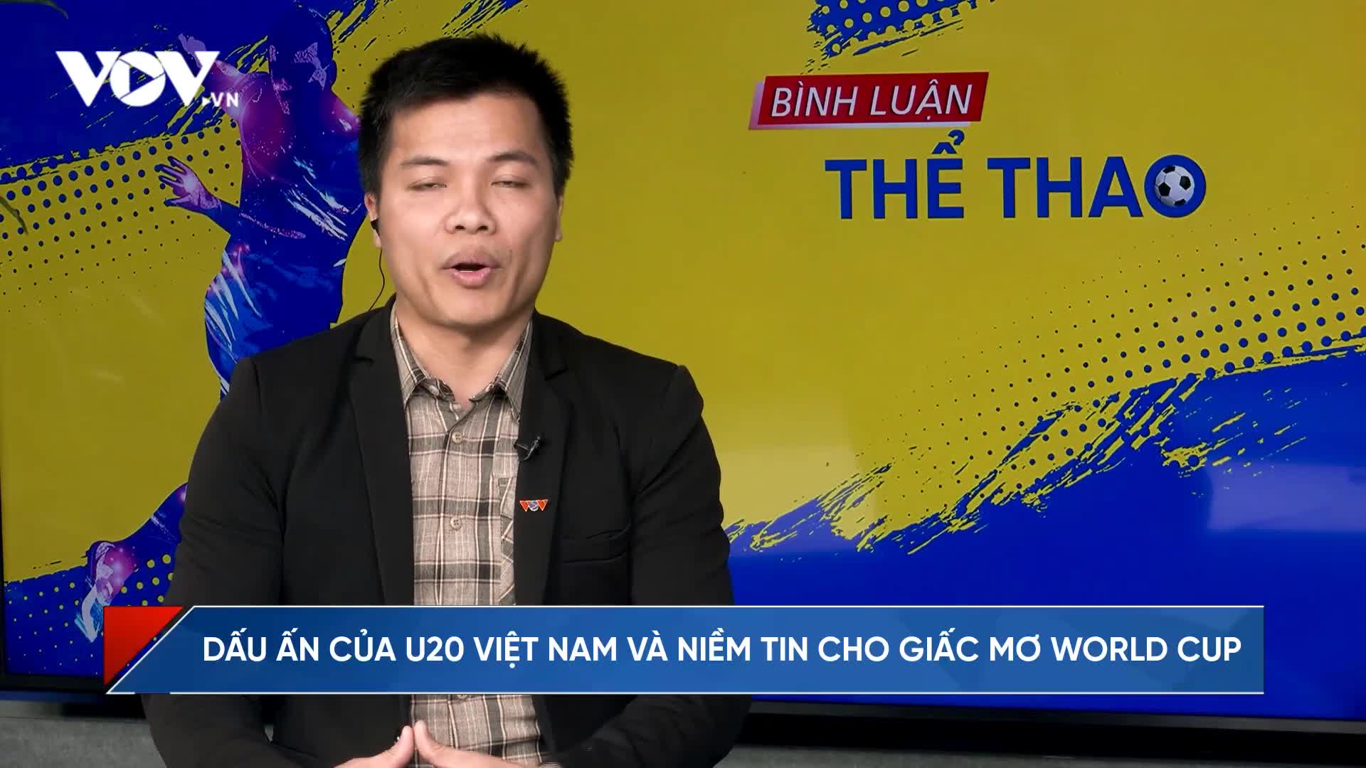 Dấu ấn của U20 Việt Nam và niềm tin cho giấc mơ World Cup
