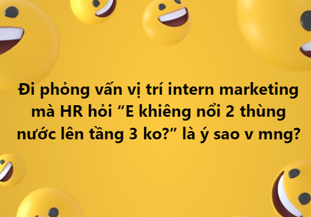  Bộ phận tuyển dụng của một công ty hỏi ứng viên: “Em khiêng nổi 2 thùng nước lên tầng 3 không?” - Ảnh 1.