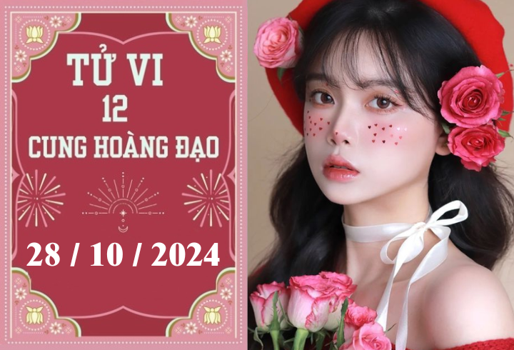 Tử vi 12 cung hoàng đạo ngày 28/10: Bạch Dương khó khăn, Ma Kết may mắn