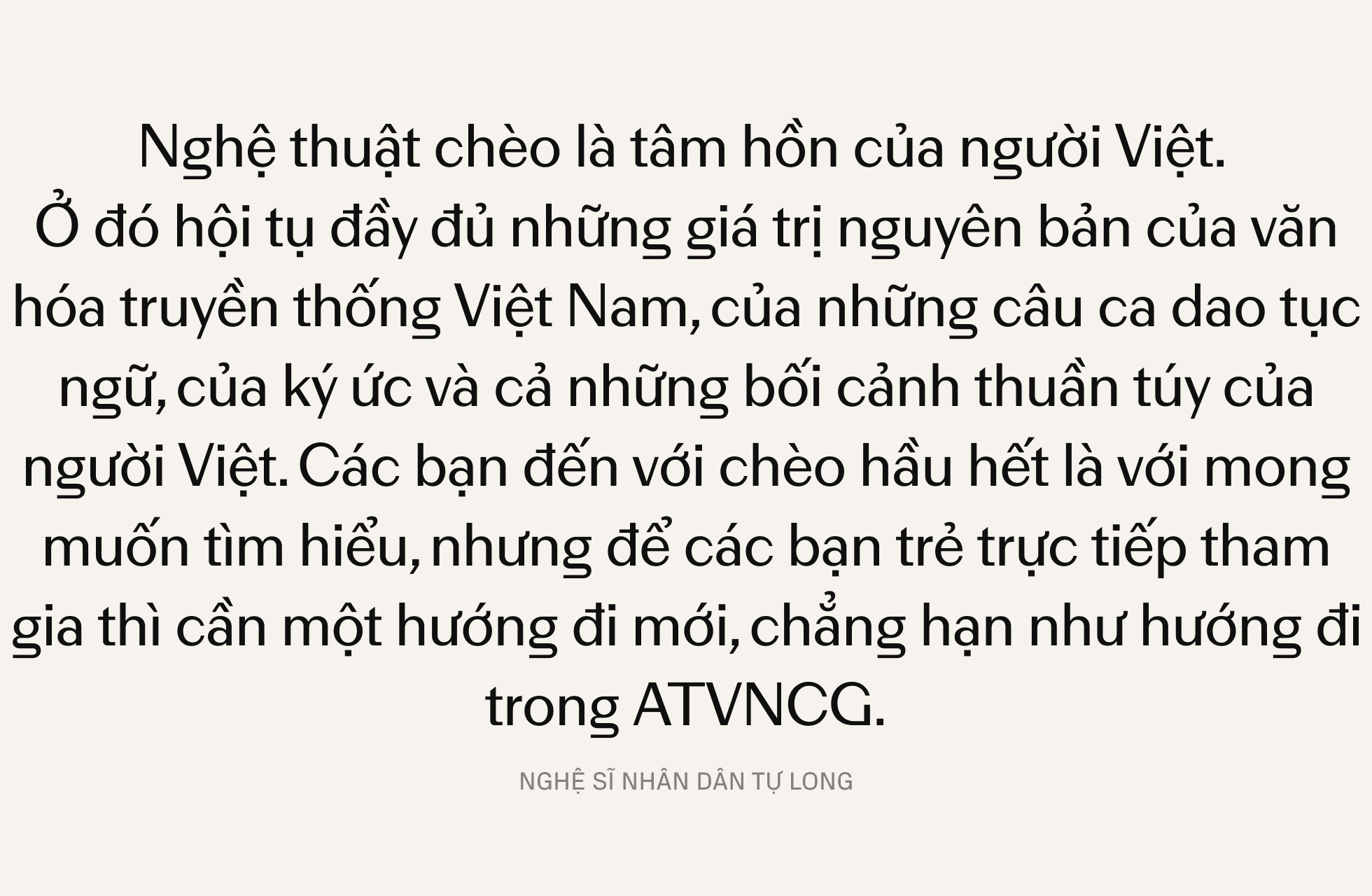 NSND Tự Long: Đưa văn hóa truyền thống đến với người trẻ - Đừng đậm đặc, nhưng không được đơn điệu- Ảnh 13. NSND Tự Long: Đưa văn hóa truyền thống đến với người trẻ - Đừng đậm đặc, nhưng không được đơn điệu- Ảnh 13.