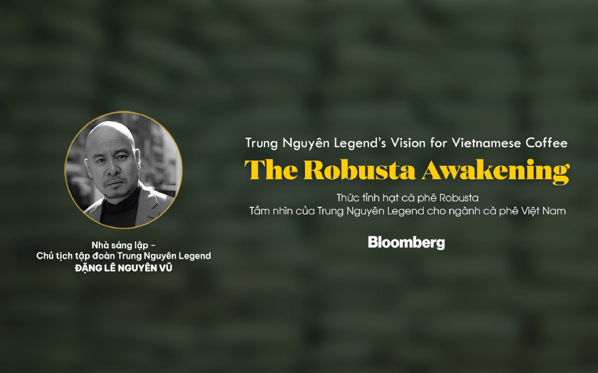 Bloomberg: "Tầm nhìn của Trung Nguyên Legend cho ngành cà phê Việt Nam" - Ảnh 1.