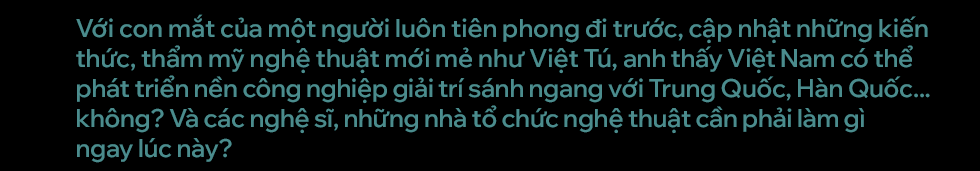 Đạo diễn Việt Tú: Đi đúng, 20 năm nữa Việt Nam sẽ bùng nổ như Hàn Quốc - Ảnh 9.