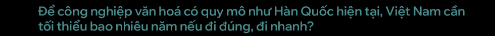 Đạo diễn Việt Tú: Đi đúng, 20 năm nữa Việt Nam sẽ bùng nổ như Hàn Quốc - Ảnh 11.