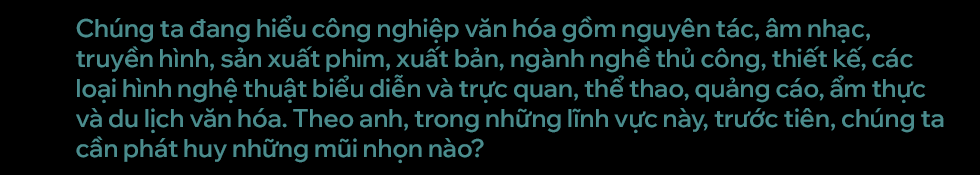 Đạo diễn Việt Tú: Đi đúng, 20 năm nữa Việt Nam sẽ bùng nổ như Hàn Quốc - Ảnh 13.