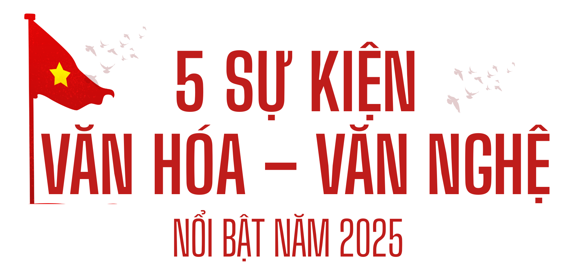 10 sự kiện Văn h&oacute;a - thể thao nổi bật năm 2025  - Ảnh 1.