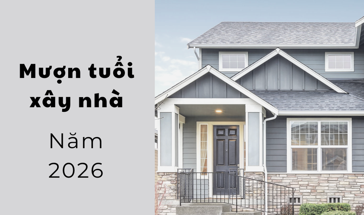 N&ecirc;n mượn tuổi l&agrave;m nh&agrave; năm 2026 để tr&aacute;nh rủi ro phong thủy - Ảnh 1.