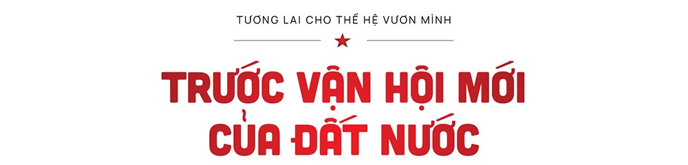 Tương lai cho thế hệ vươn mình - Ảnh 9.