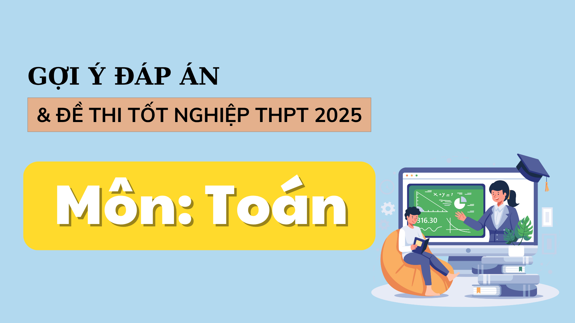 Đáp án môn Toán 2025 đầy đủ cho kỳ thi tốt nghiệp THPT năm 2025 - Ảnh 1. Đáp án môn Toán 2025 đầy đủ cho kỳ thi tốt nghiệp THPT năm 2025 - Ảnh 1.
