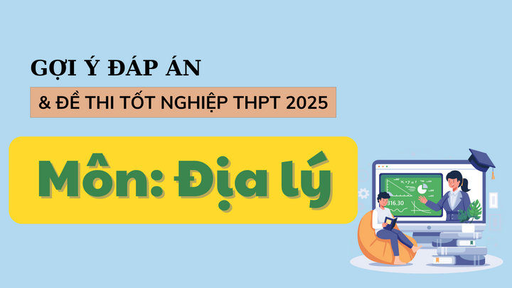 Đáp án đề thi Địa lý 2025 đầy đủ và chính xác nhất cho tất cả mã đề - Ảnh 1. Đáp án đề thi Địa lý 2025 đầy đủ và chính xác nhất cho tất cả mã đề - Ảnh 1.