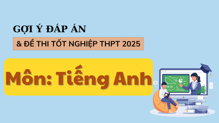 Đáp án đề thi tiếng Anh 2025 đầy đủ mã đề cho kỳ thi tốt nghiệp THPT - Ảnh 1. Đáp án đề thi tiếng Anh 2025 đầy đủ mã đề cho kỳ thi tốt nghiệp THPT - Ảnh 1.