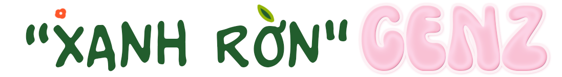 “Xanh rờn” GENZ