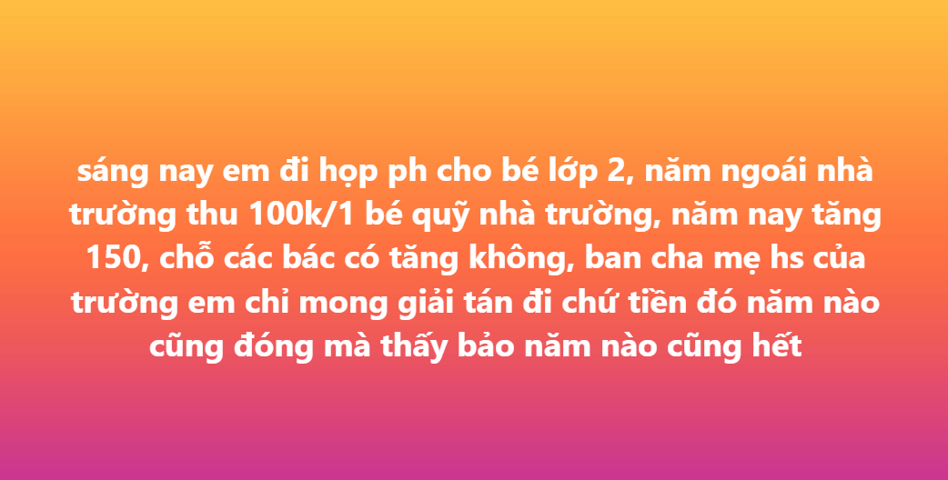 Phụ huynh Hà Nội bức xúc vì quỹ trường tăng 50.000 đồng, nhiều người đọc xong trách: Cách hành xử sao mà... "thậm thụt"! - Ảnh 1. Phụ huynh Hà Nội bức xúc vì quỹ trường tăng 50.000 đồng, nhiều người đọc xong trách: Cách hành xử sao mà... "thậm thụt"! - Ảnh 1.