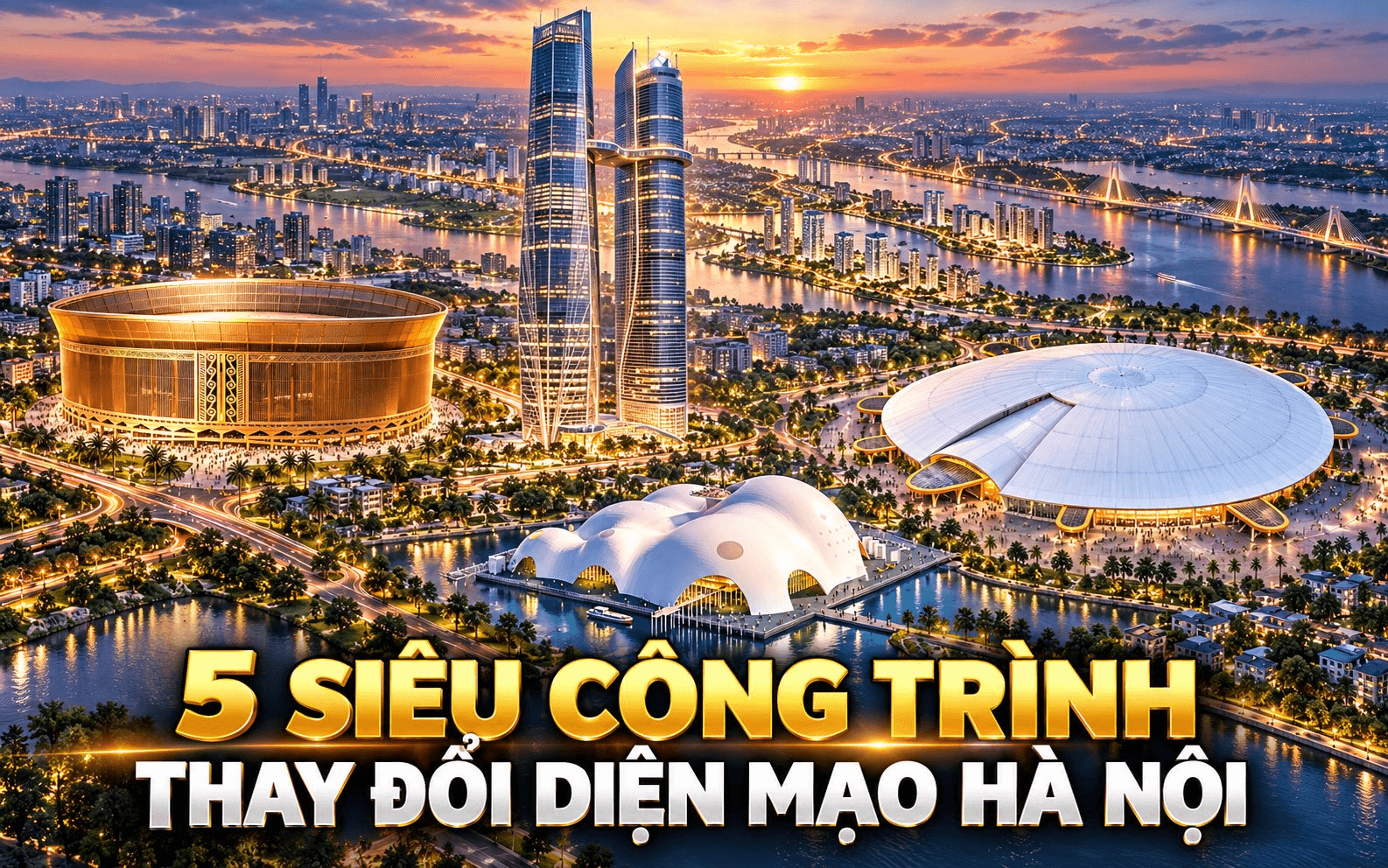 5 si&ecirc;u c&ocirc;ng tr&igrave;nh tầm cỡ thế giới được đặt l&ecirc;n bản đồ H&agrave; Nội: C&oacute; s&acirc;n 135.000 chỗ, th&aacute;p đ&ocirc;i 568 m v&agrave; đại dự &aacute;n hơn 800.000 tỷ đồng - Ảnh 1.