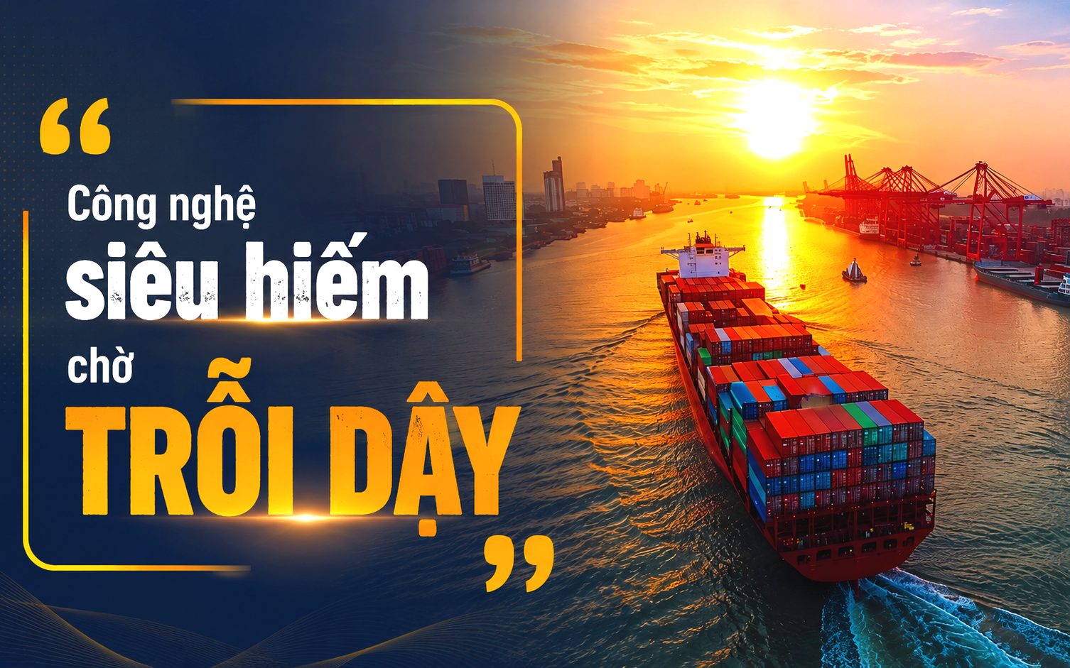 Nước nào nắm mật mã công nghệ "thế giới chỉ 2 nước có" thì cảng biển của họ có thể bứt tốc, áp đảo đối thủ