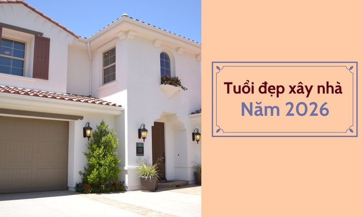 Năm 2026 tuổi n&agrave;o l&agrave;m nh&agrave; đẹp nhất theo phong thủy truyền thống? - Ảnh 1.