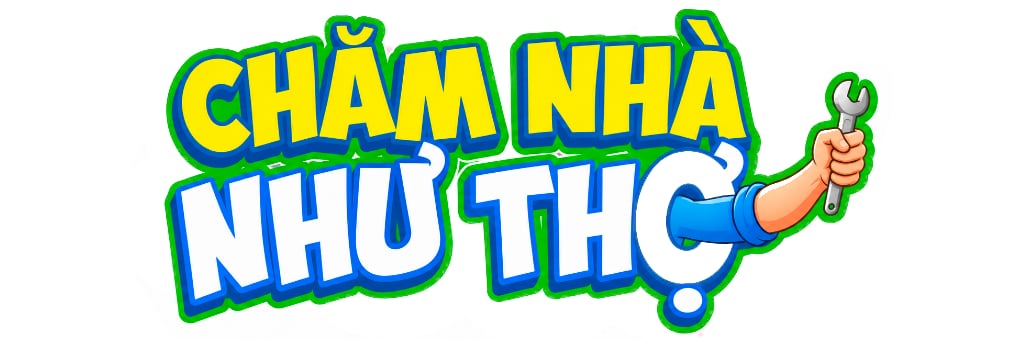 Chăm Nhà Như Thợ