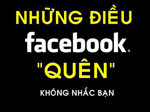 Những điều Facebook không nhắc chúng ta