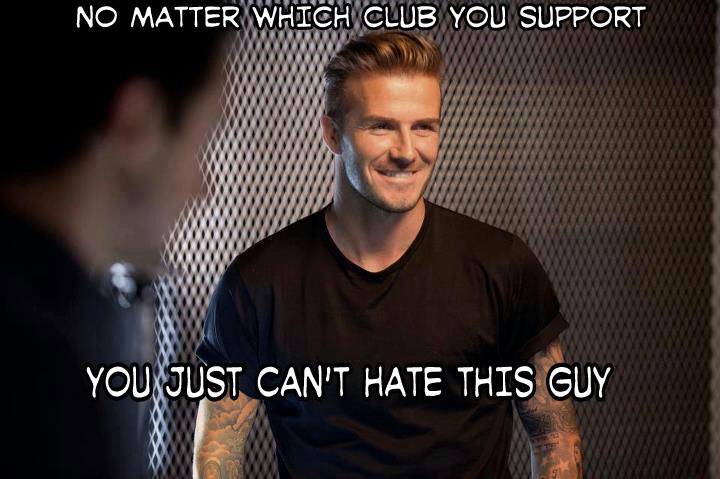 
	Không ai có thể ghét David Beckham