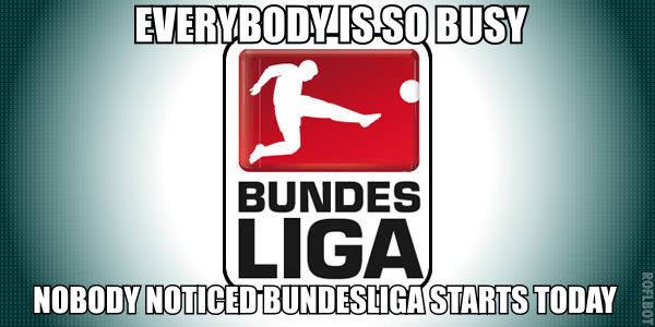 	Có ai để ý hôm nay Bundesliga khai màn không?