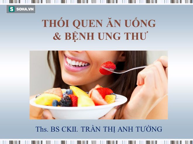 Bác sĩ Trần Thị Anh Tường Thói quen ăn uống liên quan đến tỉ lệ mắc bệnh ung thư - Ảnh 4.