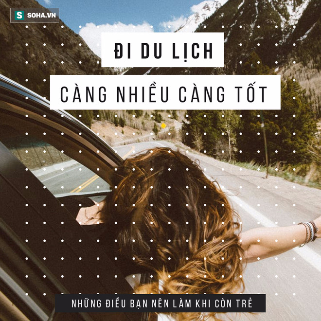 14 điều bạn nên làm nếu không muốn tuổi trẻ trôi qua một cách lãng phí - Ảnh 1.