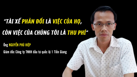 Nhìn lại những phát ngôn về trạm thu phí Cai Lậy - Ảnh 2.