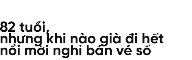 Người già bán vé số tại Sài Gòn: Những phận người bị bỏ quên - Ảnh 12.