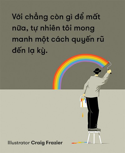 Khi chúng ta tự đặt trái tim ở vị trí chênh vênh nhất, chẳng có gì có thể khiến chúng ta tổn thương được - Ảnh 9.